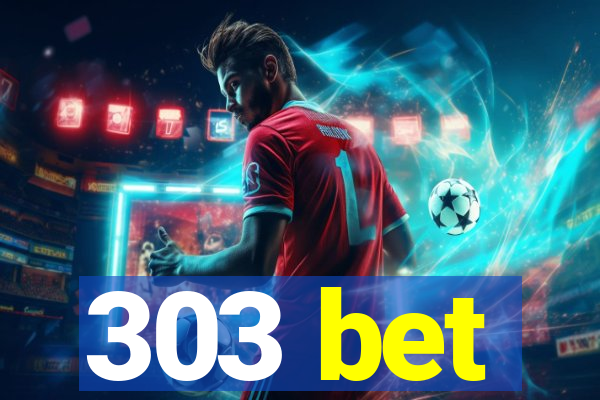 303 bet